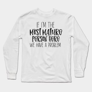 Most Mature Person Here Long Sleeve T-Shirt